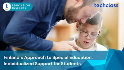 Finland’s Approach to Special Education: How Every Student Gets Individualized Support
