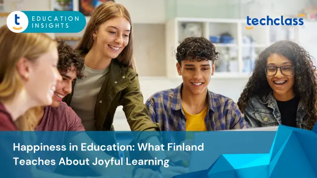 Happiness in Education: What Finland Teaches About Joyful Learning