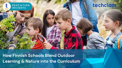 How Finnish Schools Integrate Outdoor Learning and Nature into the Curriculum