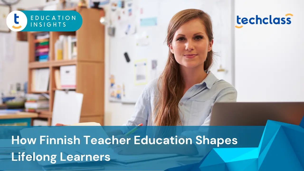 How Finnish Teacher Education Shapes Lifelong Learners
