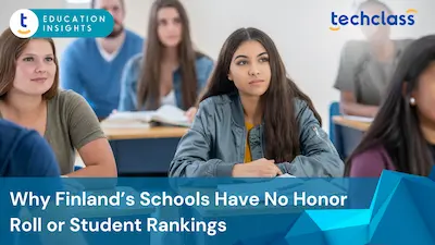 Why Finland’s Schools Have No Honor Roll or Student Rankings