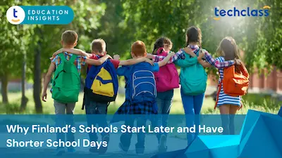 Why Finland’s Schools Start Later and Have Shorter School Days