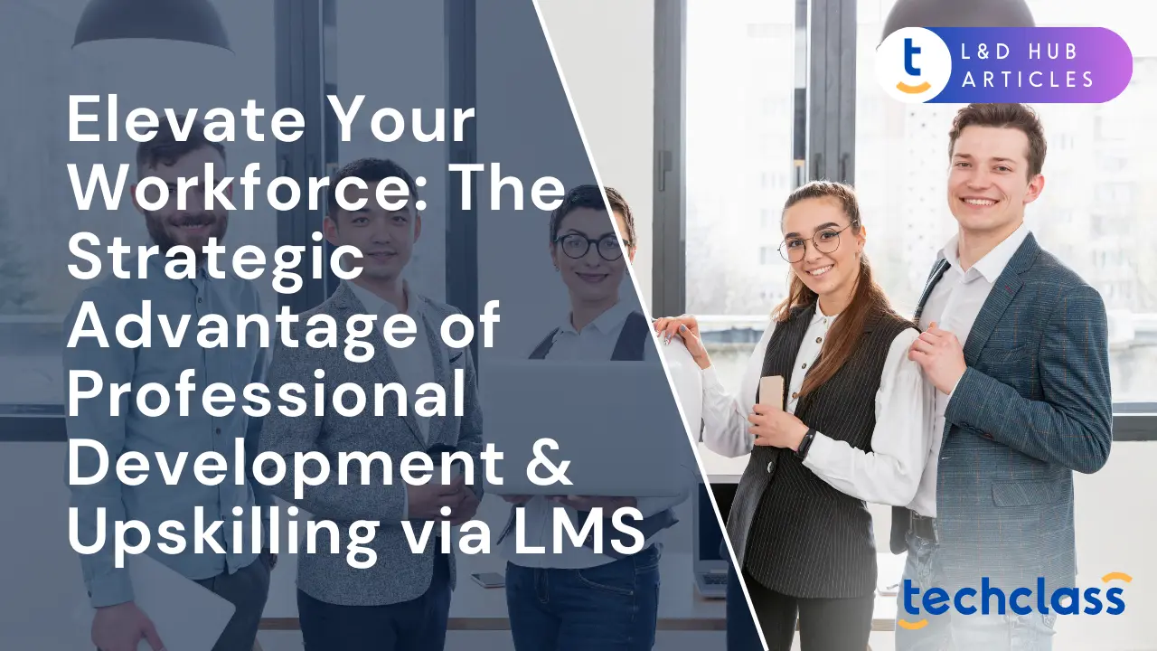 Strategic Workforce Upskilling: Boost Performance with LMS — TechClass