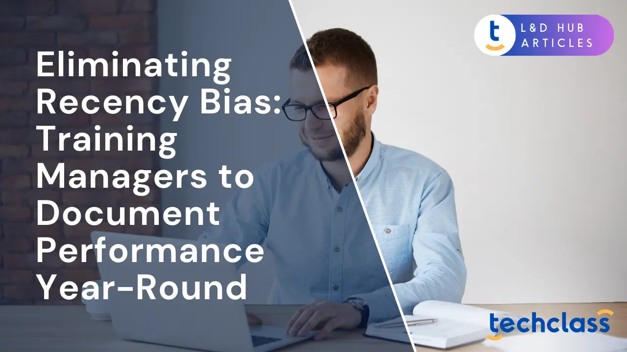 Eliminate Recency Bias: Document Performance Year-Round — TechClass
