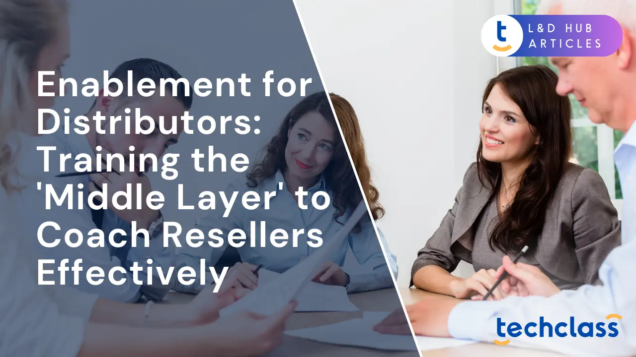 Enablement for Distributors: Training the 'Middle Layer' to Coach Resellers Effectively
