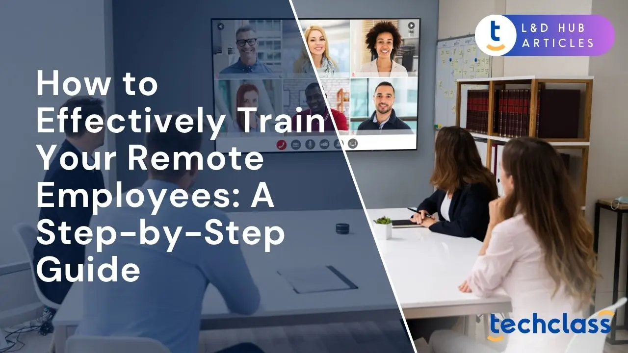 Step-by-Step Guide to Effectively Train Remote Employees — TechClass