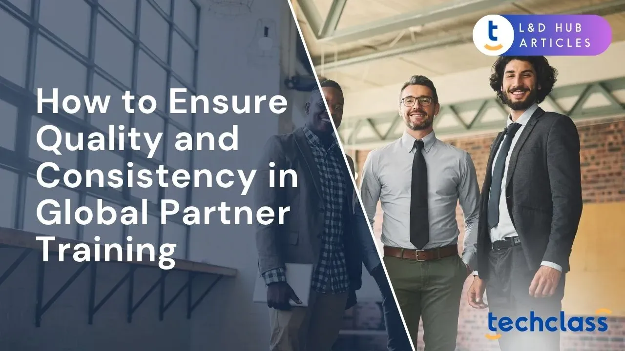 Ensure Quality and Consistency in Global Partner Training — TechClass