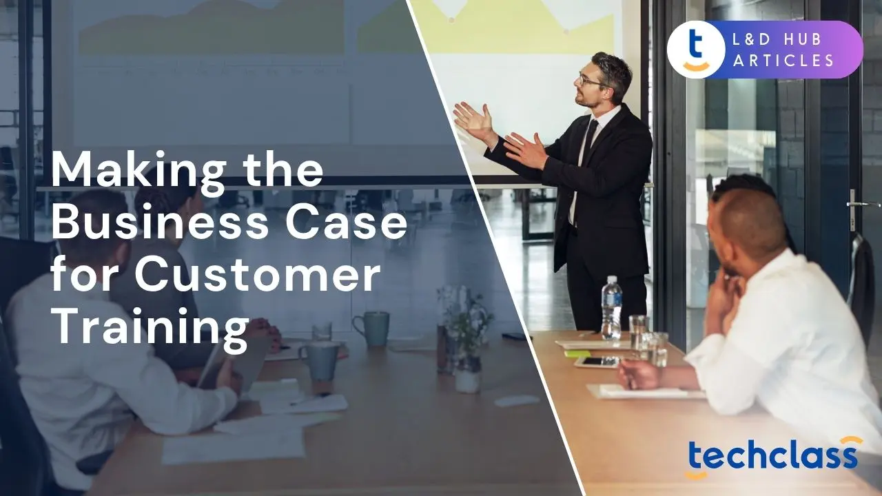 How to Make the Business Case for Customer Training — TechClass