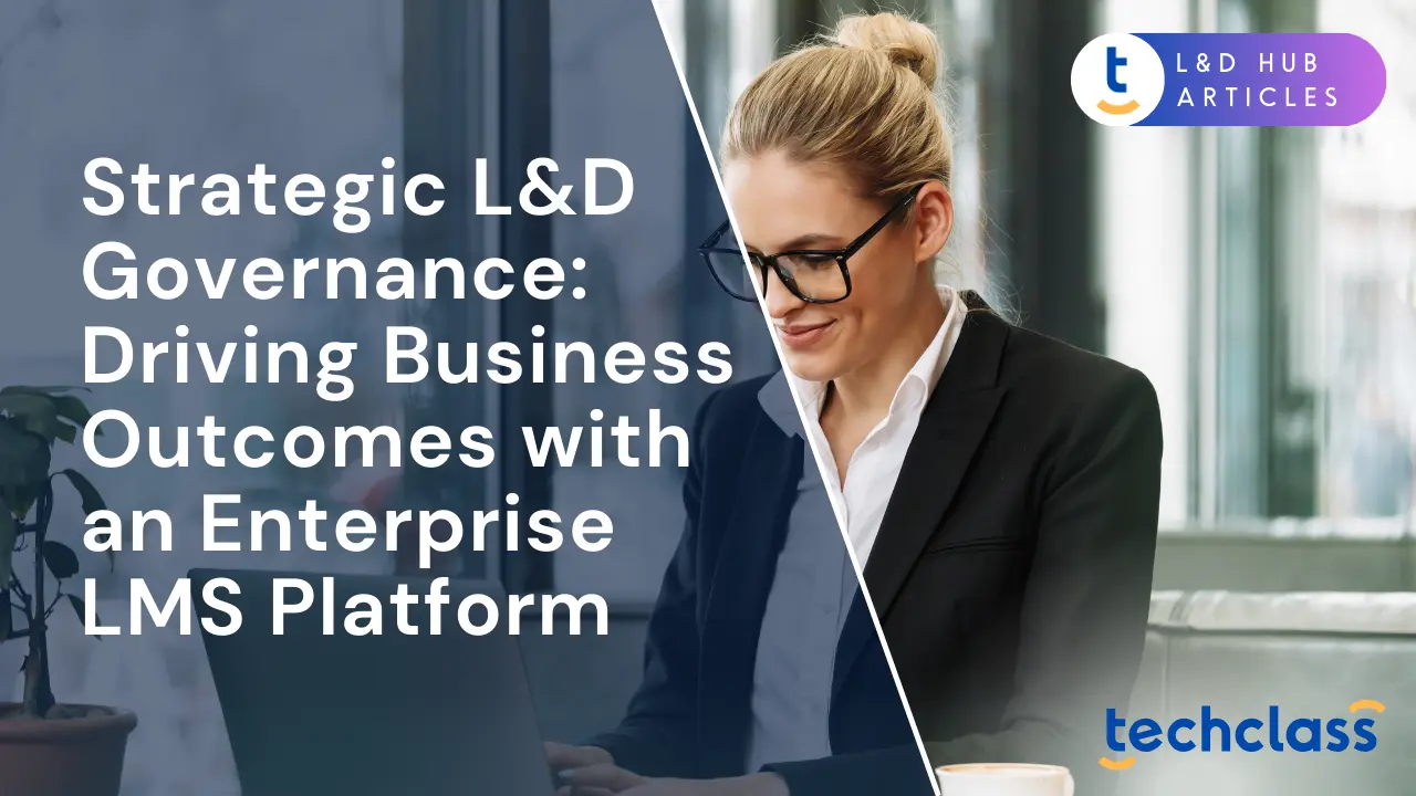 L&D Governance for Enterprise LMS: Drive Business Outcomes — TechClass