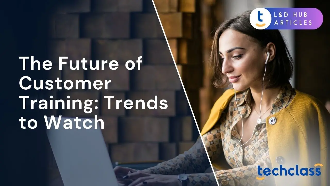 Future Customer Training Trends to Watch in 2025 — TechClass