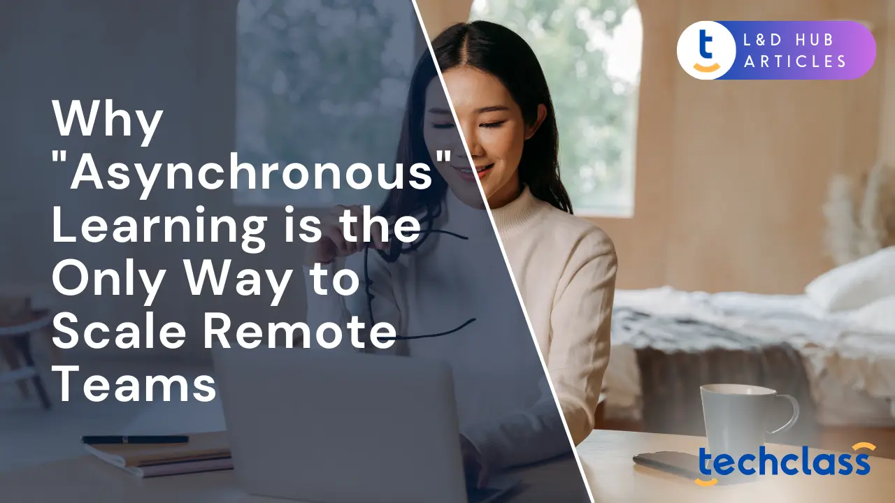 Scale Remote Teams: Why Asynchronous Learning is Essential — TechClass
