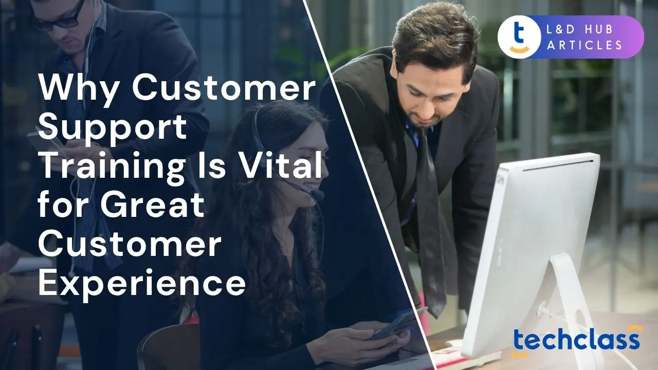Why Customer Support Training Drives Great Experiences — TechClass