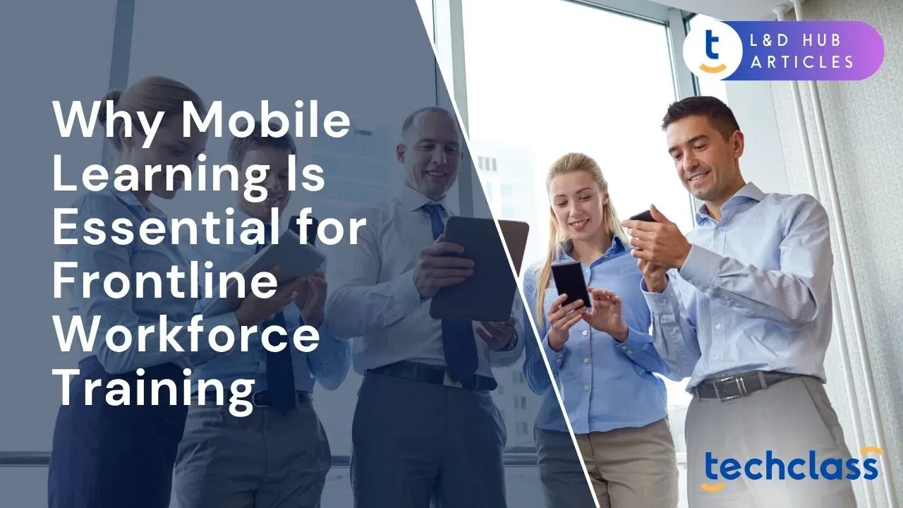 Why Mobile Learning Is Key for Frontline Training — TechClass