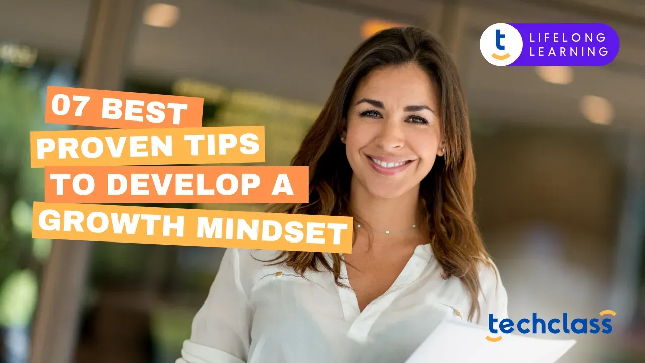 7 Best Proven Tips to Develop a Growth Mindset