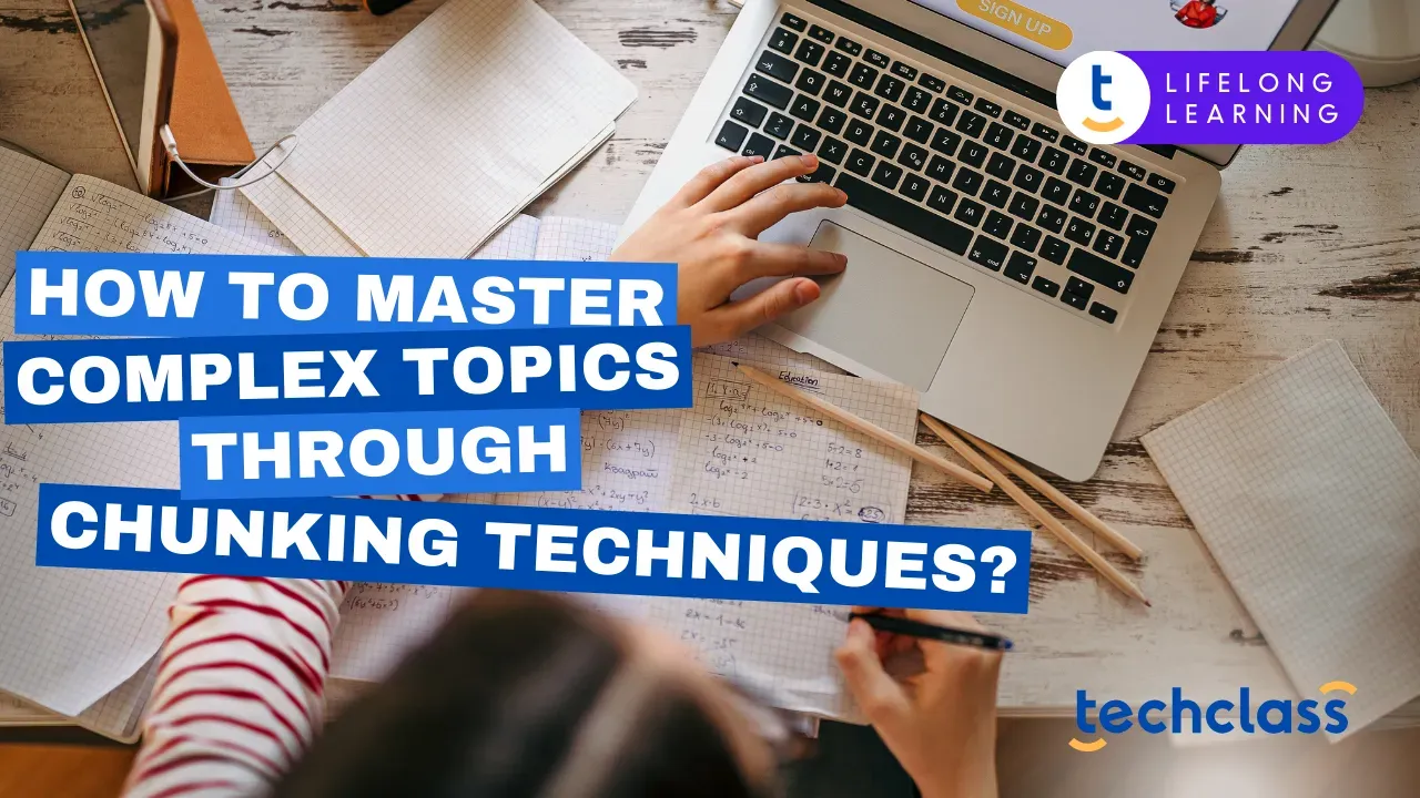 Master Complex Topics Fast with Chunking Strategies — TechClass