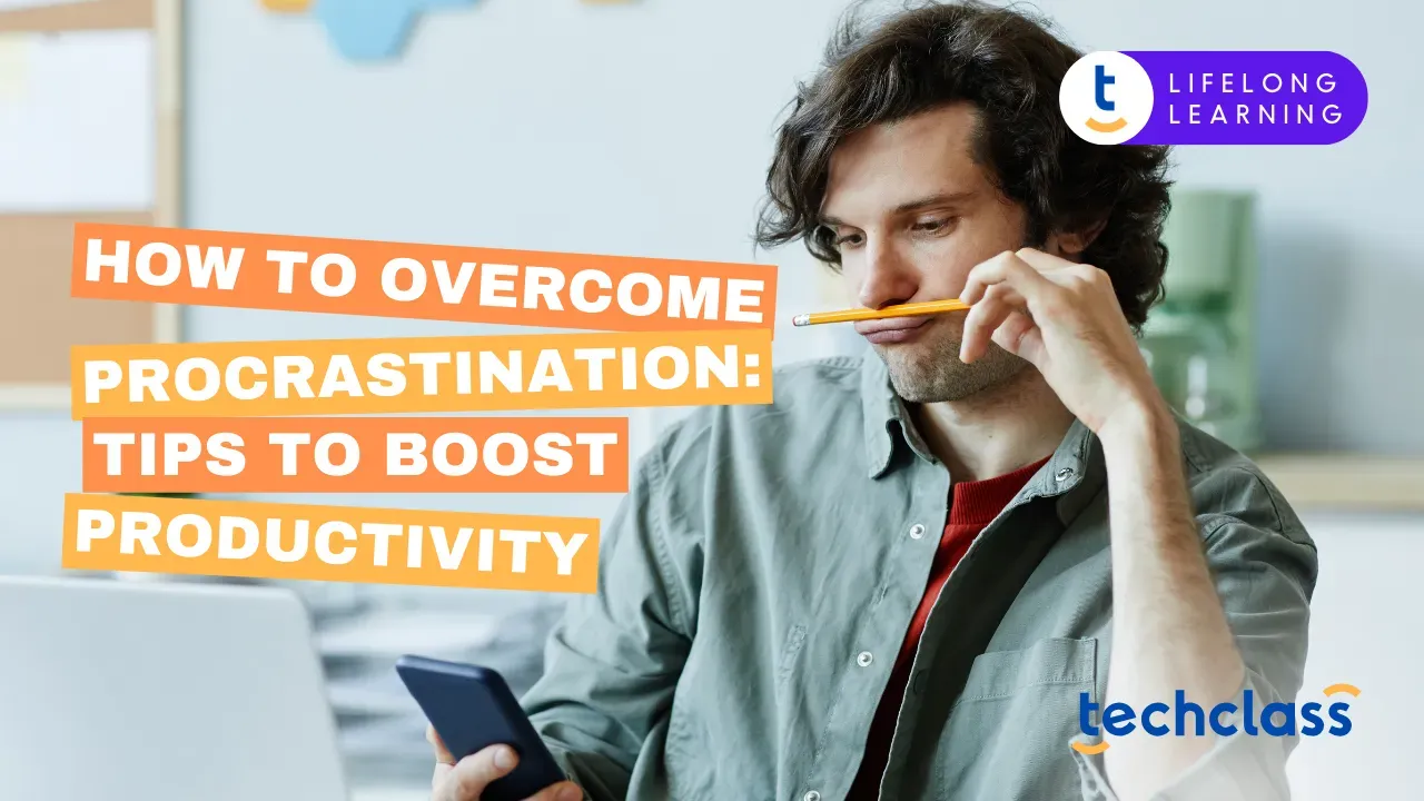 How to Overcome Procrastination: Tips to Boost Productivity