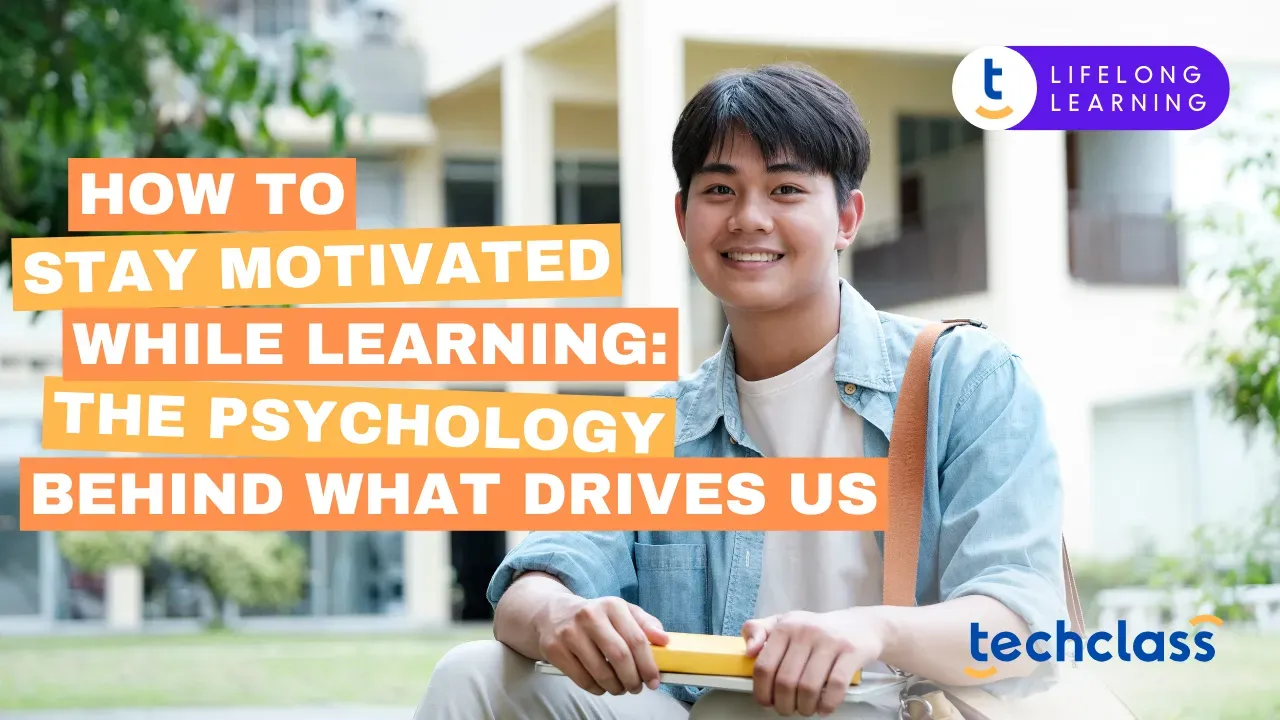 How to Stay Motivated While Learning: The Psychology Behind What Drives Us