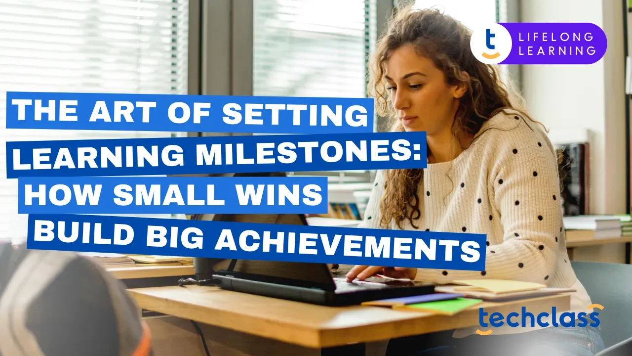 Master Learning with Small Wins and Milestones — TechClass