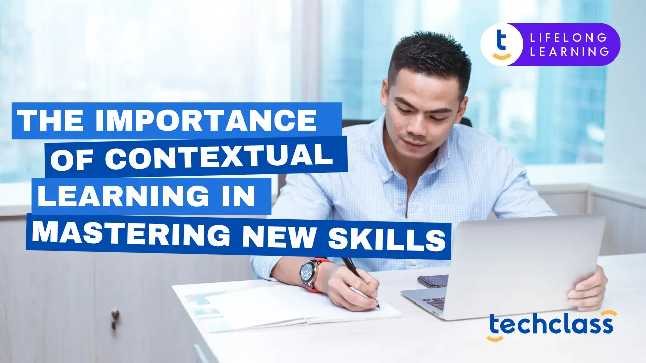 Contectual Contextual Learning for Real-World Skills — TechClass