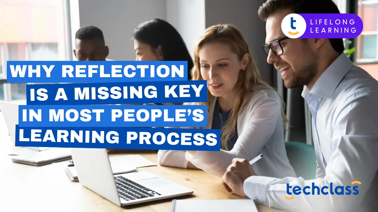 Why Reflection Is the Missing Key in Learning — TechClass